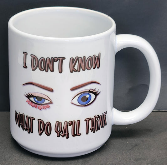 "I Don't Know, What Do Ya'll Think?" 12 Ounce Ceramic Coffee Mug